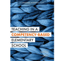 Teaching in a Competency-Based Elementary School: The Marzano Academies Model (Collaborative Teaching Strategies for Competency-Based Education in Ele