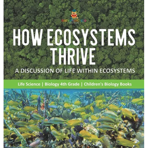 How Ecosystems Thrive: A Discussion of Life Within Ecosystems Life Science Biology 4th Grade Children's Biology Books