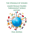The Struggle of Women: Major Female Figures Throughout World History