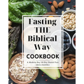 Fasting the Biblical Way Cookbook A Modern Day 10-Day Daniel Fast: Guide for Wholesome Recipes and Spiritual Renewal