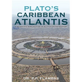 Plato's Caribbean Atlantis: A Scientific Explanation of Plato's Atlantis Story