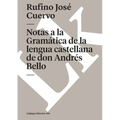 Notas a la Gramática de la lengua castellana de don Andrés Bello