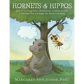 Hornets & Hippos: How to Use Imagination, Mindfulness, and Brain Science to Decrease Fear and Anger and Reach Your Goals