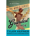 The Grandest Stage: A History of the World Series