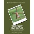 The First Principles: -A Study of Hebrews 6:1-2 For the Christian Disciple