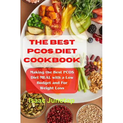 The Best Pcos Diet Cookbook: Making the Best PCOS Diet MEAL with a Low Budget and For Weight Loss
