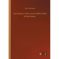 The History of the most Noble Order of the Garter