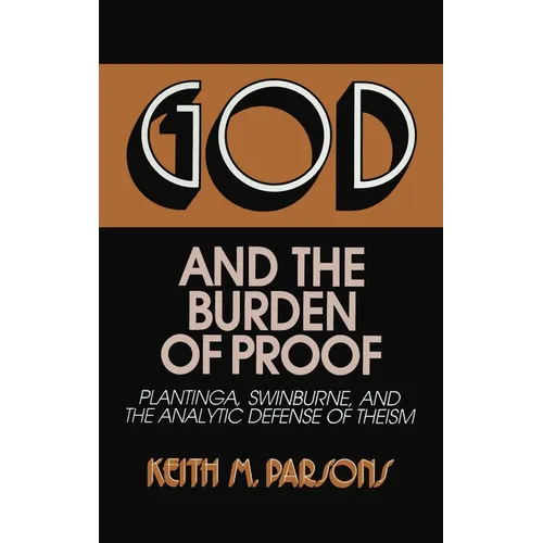 God and the Burden of Proof: Plantinga, Swinburne, and the Analytic Defense of Theism