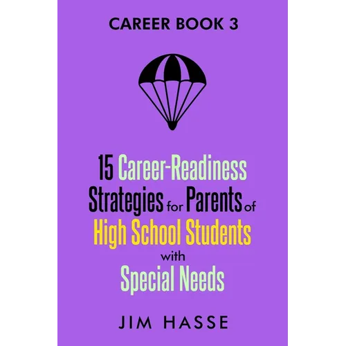Career Book 3: 15 Career-readiness Strategies for Parents of High School Students with Special Needs