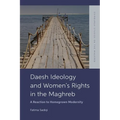 Daesh Ideology and Women's Rights in the Maghreb: A Reaction to Homegrown Modernity