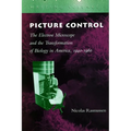 Picture Control: The Electron Microscope and the Transformation of Biology in America, 1940-1960