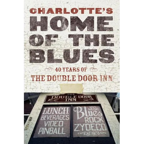 Charlotte's Home Of The Blues: 40 Years Of The Double Door Inn