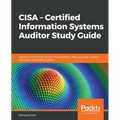 CISA - Certified Information Systems Auditor Study Guide: Aligned with the CISA Review Manual 2019 to help you audit, monitor, and assess information
