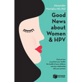 Good News About Women And HPV: How to protect your health, the health of your children, and your relationship with your partner.