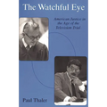 The Watchful Eye: American Justice in the Age of the Television Trial