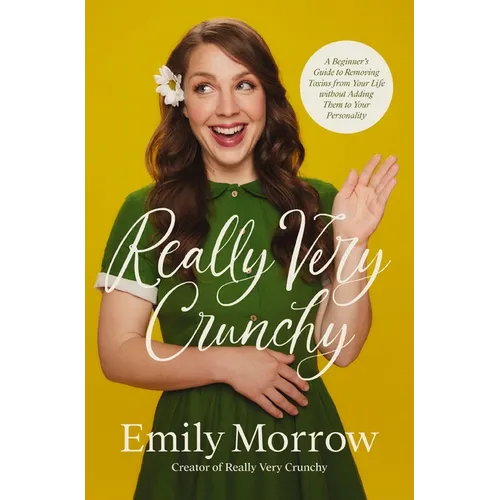 Really Very Crunchy: A Beginner's Guide to Removing Toxins from Your Life Without Adding Them to Your Personality