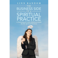 The Business Side of a Spiritual Practice: A Marketing & Public Relations Guide for the Spiritual Business