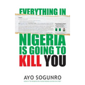 Everything In Nigeria Is Going To Kill You