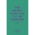 Jean-Michel Othoniel: The Secret Language of Flowers: Notes on the Hidden Meanings of Flowers in Art