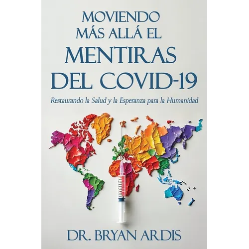 Moviendo Más Allá El Mentiras del Covid-19: Restaurando la Salud y la Esperanza para la Humanidad