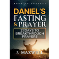 Daniel's Fasting and Prayers: 21 Days to Breakthrough Prayers
