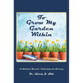 To Grow My Garden Within: A Spiritual Memoir: Cultivating the Journey