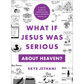 What If Jesus Was Serious about Heaven?: A Visual Guide to Experiencing God's Kingdom Among Us