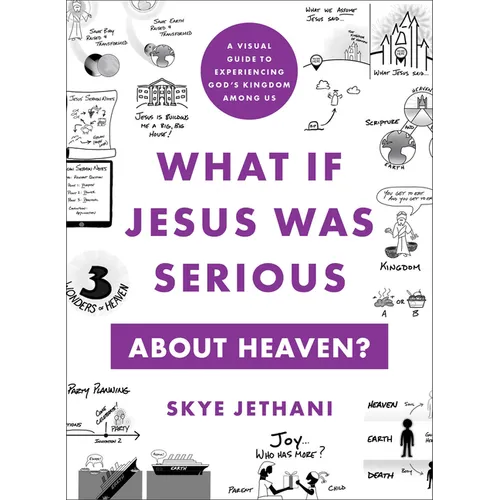 What If Jesus Was Serious about Heaven?: A Visual Guide to Experiencing God's Kingdom Among Us