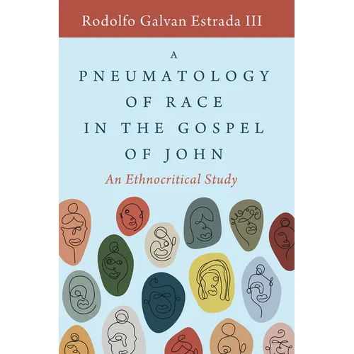 A Pneumatology of Race in the Gospel of John: An Ethnocritical Study