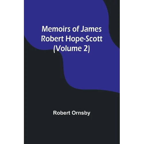 Memoirs of James Robert Hope-Scott (Volume 2)