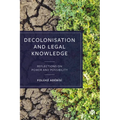 Decolonisation and Legal Knowledge: Reflections on Power and Possibility