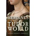 Heroines of the Tudor World