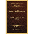 Mother And Daughter: A Book Of Ideals For Girls (1910)
