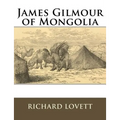 James Gilmour of Mongolia: His Diaries Letters and Reports