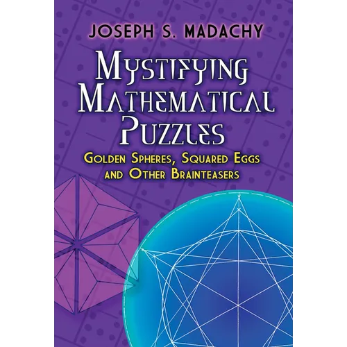 Mystifying Mathematical Puzzles: Golden Spheres, Squared Eggs and Other Brainteasers