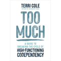 Too Much: A Guide to Breaking the Cycle of High-Functioning Codependency
