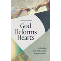 God Reforms Hearts: Rethinking Free Will and the Problem of Evil