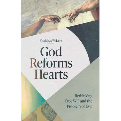 God Reforms Hearts: Rethinking Free Will and the Problem of Evil