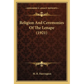 Religion And Ceremonies Of The Lenape (1921)