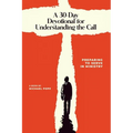 A 30-Day Devotional for Understanding the Call: Preparing to Serve In Ministry