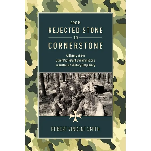 From Rejected Stone to Cornerstone: A History of the Other Protestant Denominations in Australian Military Chaplaincy