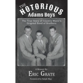 The Notorious Adams Boys: The True Story of Country Music's Original Band of Brothers