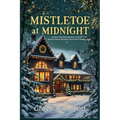 Mistletoe at Midnight: A Clean Christmas Romance: A Small Town Second Chance Romance Story Full of Holiday Magic