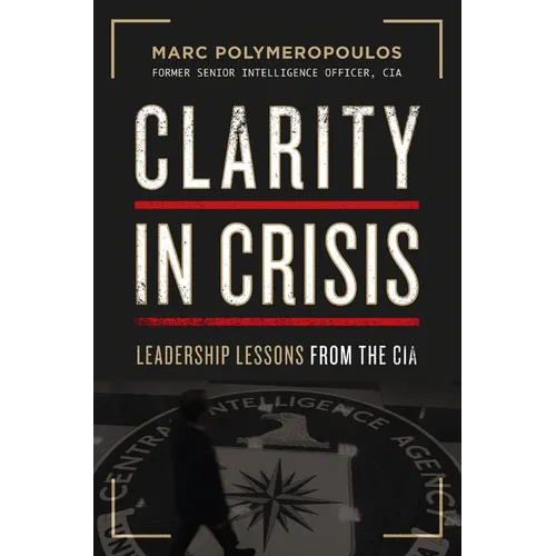 Clarity in Crisis: Leadership Lessons from the CIA