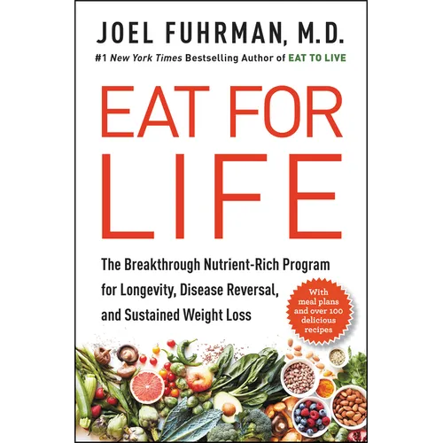 Eat for Life: The Breakthrough Nutrient-Rich Program for Longevity, Disease Reversal, and Sustained Weight Loss