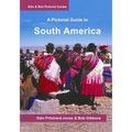 South America: A Pictorial Guide: Colombia, Venezuela, Brazil, Uruguay, Paraguay, Argentina, Chile, Bolivia, Peru, Ecuador, Guyana, S