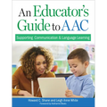 An Educator's Guide to Aac: Supporting Communication and Language Learning