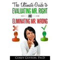 The Ultimate Guide to Evaluating Mr. Right and Eliminating Mr. Wrong
