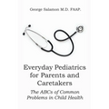 Everyday Pediatrics for Parents and Caretakers: The ABC of Common Problems in Child Health