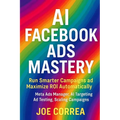 AI Facebook Ads Mastery: Run Smarter Campaigns and Maximize ROI Automatically